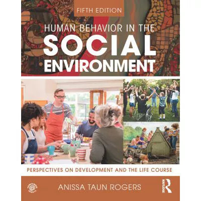 Human Behavior in the Social Environment : Perspectives on Development and the Life Course