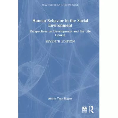 Human Behavior in the Social Environment : Perspectives on Development and the Life Course