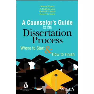 A Counselor's Guide to the Dissertation Process : Where to Start and ...
