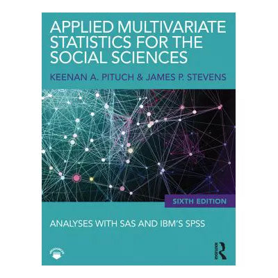 Applied Multivariate Statistics for the Social Sciences : Analyses with SAS and IBMs SPSS, Sixth Edition