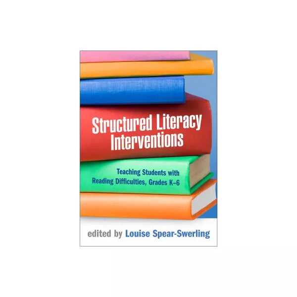 Structured Literacy Interventions : Teaching Students with Reading Difficulties, Grades K-6