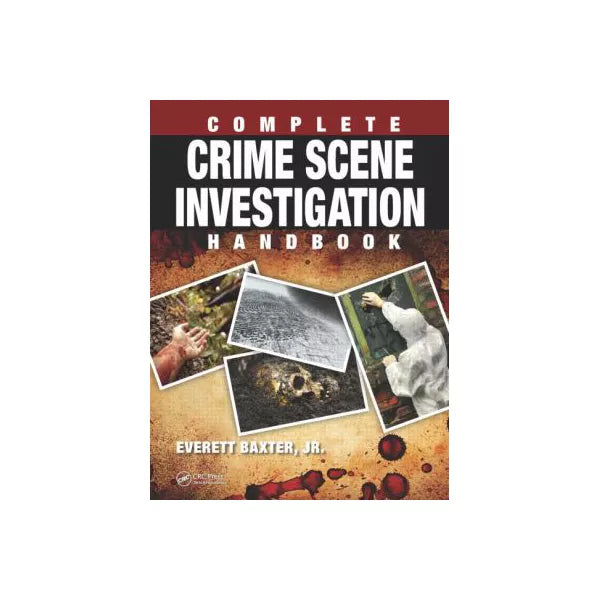 Complete Crime Scene Investigation Handbook