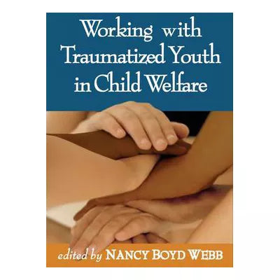 Working with Traumatized Youth in Child Welfare